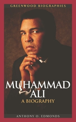 Muhammad Ali: A Biography by Edmonds, Anthony O.