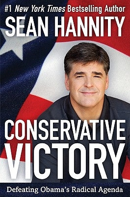Conservative Victory: Defeating Obama's Radical Agenda by Hannity, Sean