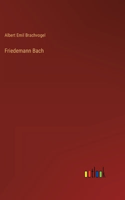 Friedemann Bach by Brachvogel, Albert Emil