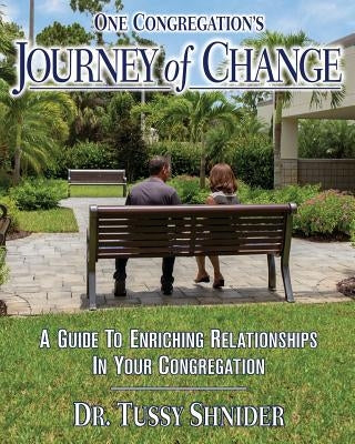 One Congregation's Journey of Change: A Guide to Enhancing Relationships in Your Congregation by Shnider, Tussy