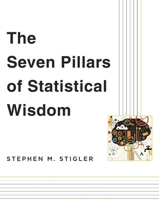 The Seven Pillars of Statistical Wisdom by Stigler, Stephen M.