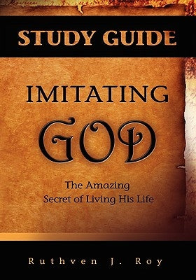 Imitating God Study Guide by Roy, Ruthven J.