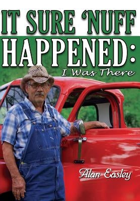 It Sure 'Nuff Happened: I Was There by Easley, Alan
