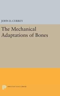 The Mechanical Adaptations of Bones by Currey, John D.
