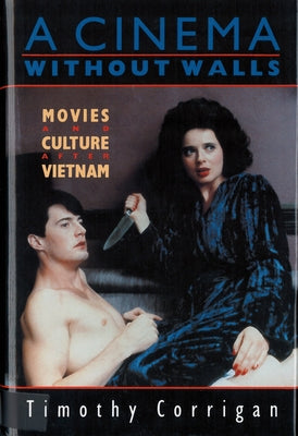 A Cinema Without Walls: Movies and Culture after Vietnam by Corrigan, Timothy