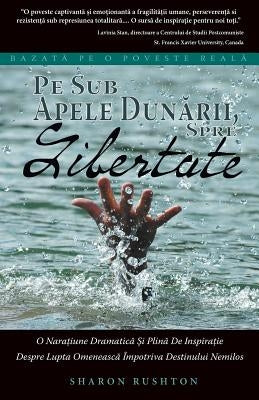 Pe Sub Apele Dunarii, Spre Libertate: Bazata Pe O Poveste Reala (Romanian Edition of No Paved Road to Freedom) by Rushton, Sharon