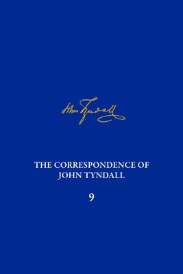 The Correspondence of John Tyndall, Volume 9: The Correspondence, November 1865-March 1868 by Morus, Iwan Rhys