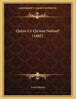 Qu'est-Ce Qu'une Nation? (1882) by Renan, Ernest