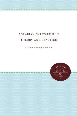 Agrarian Capitalism in Theory and Practice by Mann, Susan Archer