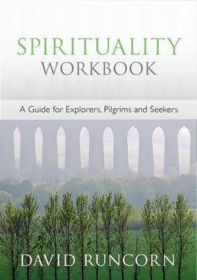 Spirituality Workbook - A Guide for Explorers, Pilgrims and Seekers by Runcorn, David
