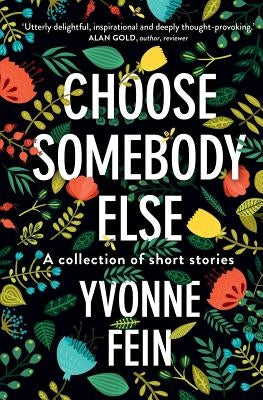 Choose somebody else: A collection of short stories by Fein, Yvonne