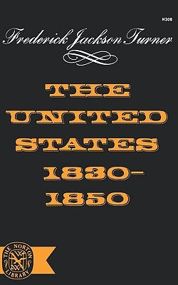 The United States 1830-1850 by Turner, Frederick Jackson