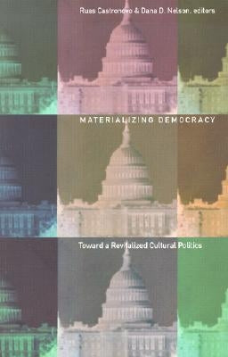 Materializing Democracy: Toward a Revitalized Cultural Politics by Castronovo, Russ