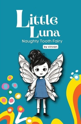 Naughty Tooth Fairy: Book 2 - Little Luna Series (Beginning Chapter Books, Funny Books for Kids, Kids Book Series): A tiny funny story that by Van, Vin