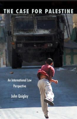 The Case for Palestine: An International Law Perspective by Quigley, John