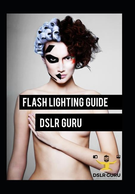 Flash Photography Guide: Dslr Guru by Brown, James