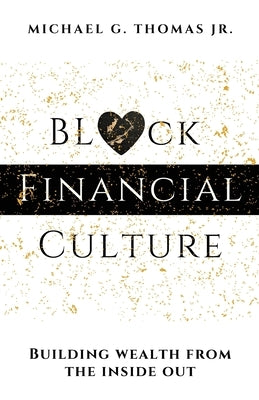 Black Financial Culture: Building Wealth from the Inside Out by Thomas, Michael G., Jr.