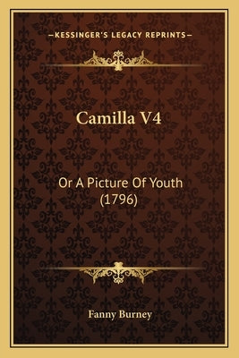 Camilla V4: Or A Picture Of Youth (1796) by Burney, Fanny