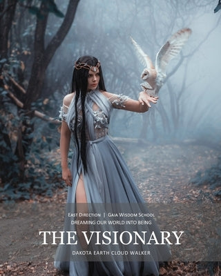 The Visionary: Dreaming Our World Into Being by Walker, Dakota Earth Cloud