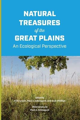 Natural Treasures of the Great Plains: An Ecological Perspective by Lynch, Tom