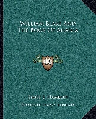William Blake and the Book of Ahania by Hamblen, Emily S.