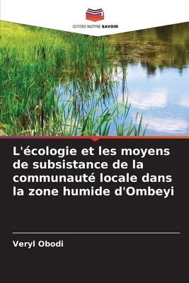 L'écologie et les moyens de subsistance de la communauté locale dans la zone humide d'Ombeyi by Obodi, Veryl