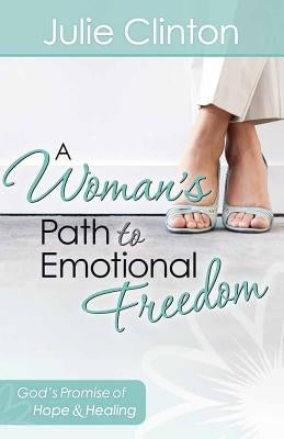 A Woman's Path to Emotional Freedom by Clinton, Julie