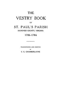 Vestry Book of St. Paul's Parish, Hanover County, Virginia, 1706-1786 by Chamberlayne, Churchill Gibson