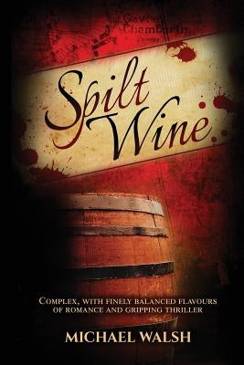 Spilt Wine by Walsh, Michael D.