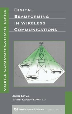 Digital Beamforming in Wireless Communications by Litva, John