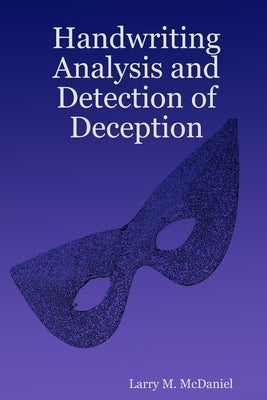 Handwriting Analysis and Detection of Deception by McDaniel, Larry M.