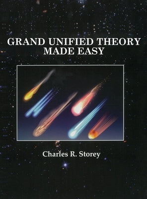 Grand Unified Theory Made Easy by Storey, Charles R.