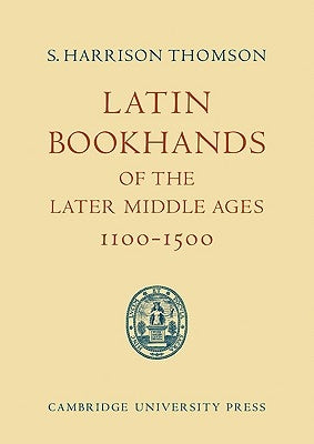 Latin Bookhands of the Later Middle Ages 1100-1500 by Thomson, S. Harrison