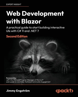 Web Development with Blazor - Second Edition: A practical guide to start building interactive UIs with C# 11 and .NET 7 by Engström, Jimmy