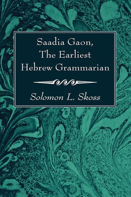 Saadia Gaon, the Earliest Hebrew Grammarian by Skoss, Solomon L.