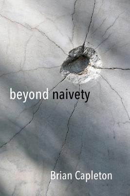 Beyond Naivety: Post Naive Realism in the age of Neuroscience by Capleton, Brian