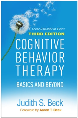 Cognitive Behavior Therapy, Third Edition: Basics and Beyond by Beck, Judith S.
