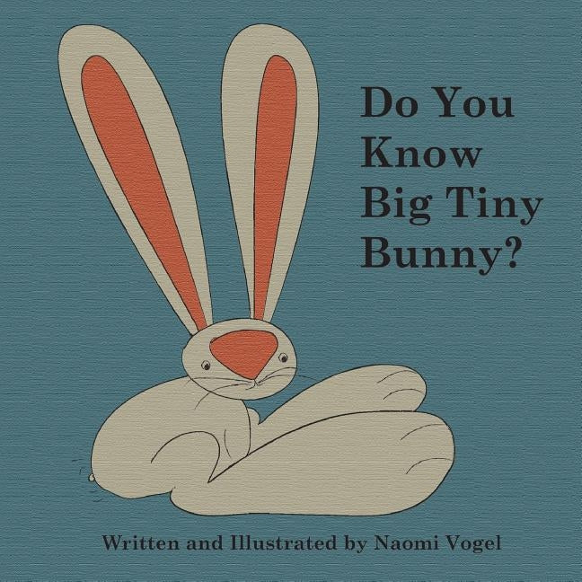 Do You Know Big Tiny Bunny? by Vogel, Naomi