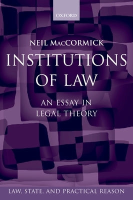 Institutions of Law: An Essay in Legal Theory by Maccormick, Neil