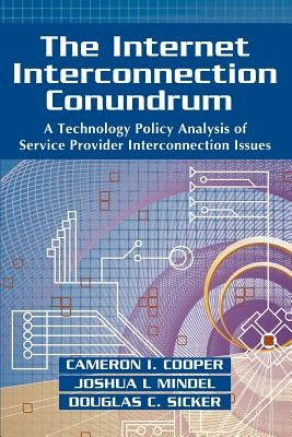 The Internet Interconnection Conundrum: A Technology Policy Analysis of Service Provider Interconnection Issues by Cooper, Cameron