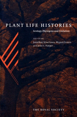 Plant Life Histories: Ecology, Phylogeny and Evolution by Silvertown, Jonathan