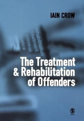 The Treatment and Rehabilitation of Offenders by Crow, Iain