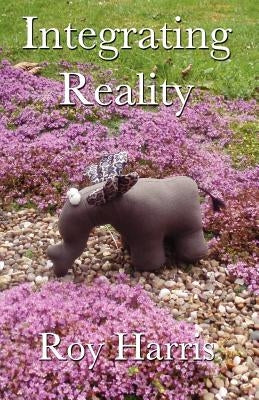 Integrating Reality by Harris, Roy