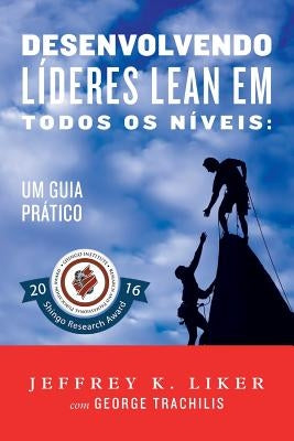 Desenvolvendo Lideres Lean Em Todos Os Niveis: Um Guia Pratico by Trachilis, George