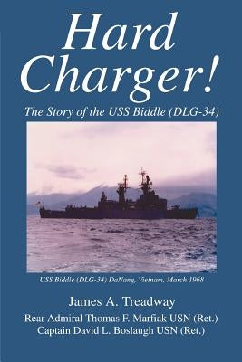 Hard Charger!: The Story of the USS Biddle (DLG-34) by Treadway, James A.