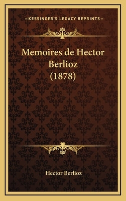 Memoires de Hector Berlioz (1878) by Berlioz, Hector