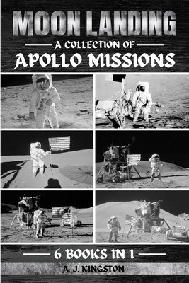 Moon Landing: A Collection Of Apollo Missions by Kingston, A. J.