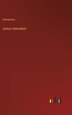 Junius Unmasked by Anonymous