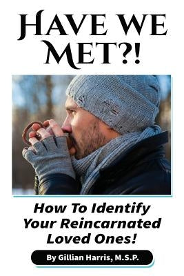 Have We Met?!: How To Identify Your Reincarnated Loved Ones! by Harris, Gillian V.