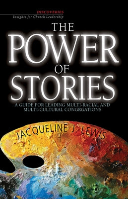 The Power of Stories: A Guide for Leading Multi-Racial and Multi-Cultural Congregations by Lewis, Jacqueline J.